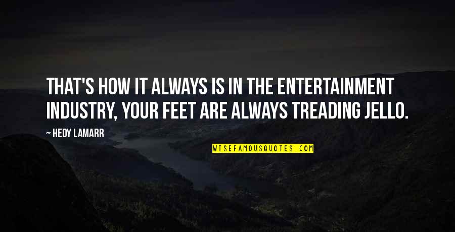 Fregossi Quotes By Hedy Lamarr: That's how it always is in the entertainment Fregossi Quotes By Hedy Lamarr: That's how it always is in the entertainment