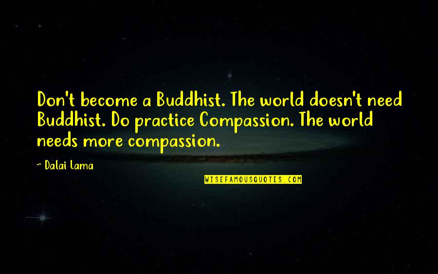 Frehel Chanteur Quotes By Dalai Lama: Don't become a Buddhist. The world doesn't need Frehel Chanteur Quotes By Dalai Lama: Don't become a Buddhist. The world doesn't need