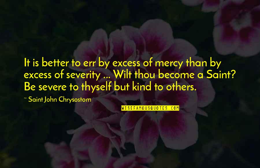 Frehel Chanteur Quotes By Saint John Chrysostom: It is better to err by excess of