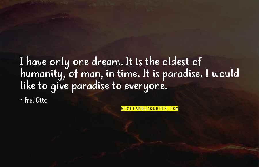 Frei.wild Quotes By Frei Otto: I have only one dream. It is the