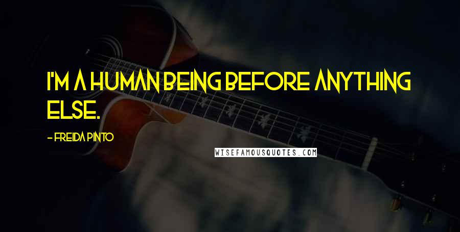 Freida Pinto quotes: I'm a human being before anything else.