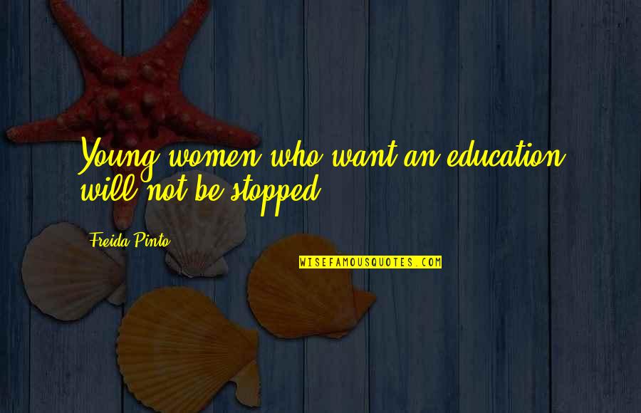 Freida Quotes By Freida Pinto: Young women who want an education will not Freida Quotes By Freida Pinto: Young women who want an education will not