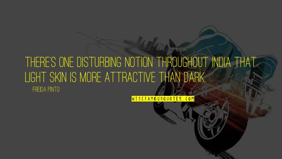 Freida Quotes By Freida Pinto: There's one disturbing notion throughout India that light Freida Quotes By Freida Pinto: There's one disturbing notion throughout India that light