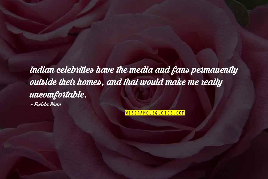 Freida Quotes By Freida Pinto: Indian celebrities have the media and fans permanently Freida Quotes By Freida Pinto: Indian celebrities have the media and fans permanently