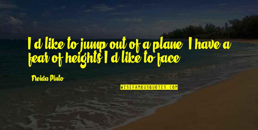 Freida Quotes By Freida Pinto: I'd like to jump out of a plane.