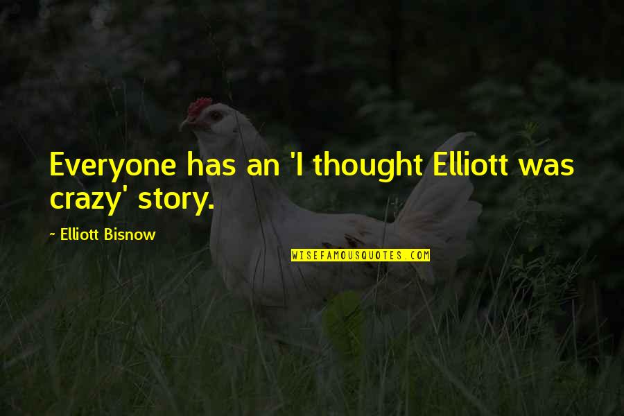 Freidenrich Community Quotes By Elliott Bisnow: Everyone has an 'I thought Elliott was crazy'