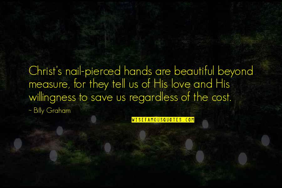 Freidson Quotes By Billy Graham: Christ's nail-pierced hands are beautiful beyond measure, for