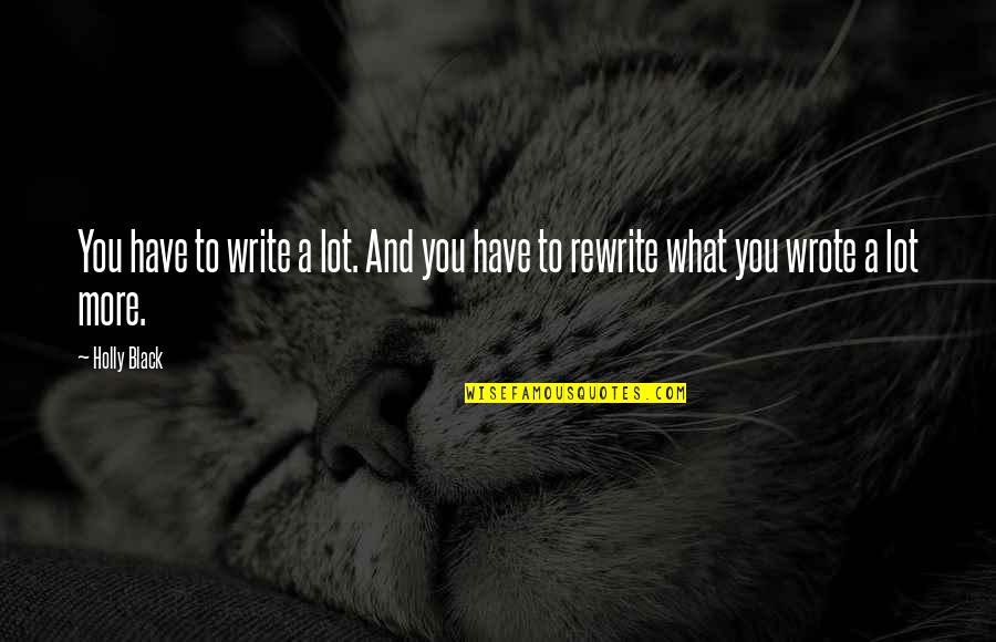 Freienstein Auf Quotes By Holly Black: You have to write a lot. And you