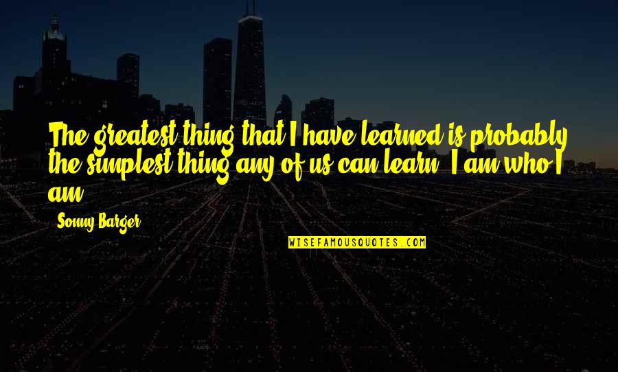 Freienstein Auf Quotes By Sonny Barger: The greatest thing that I have learned is Freienstein Auf Quotes By Sonny Barger: The greatest thing that I have learned is