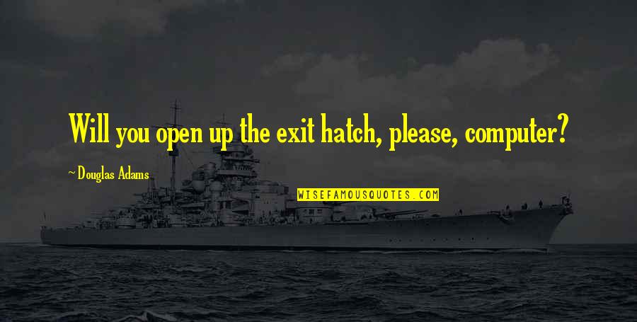 Freight Agent Quotes By Douglas Adams: Will you open up the exit hatch, please,