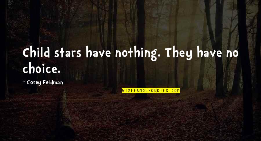 Freight Forwarder Quotes By Corey Feldman: Child stars have nothing. They have no choice.