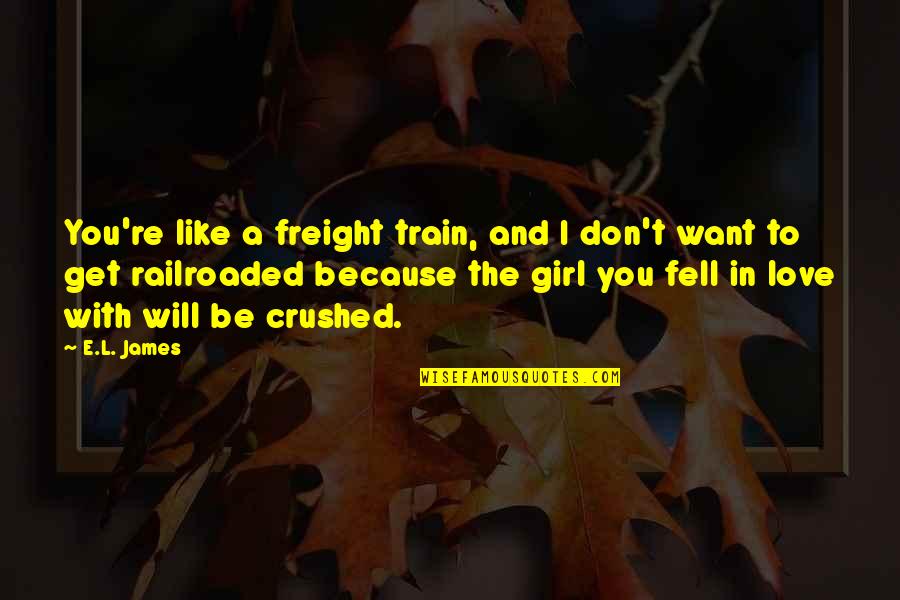 Freight Train Quotes By E.L. James: You're like a freight train, and I don't
