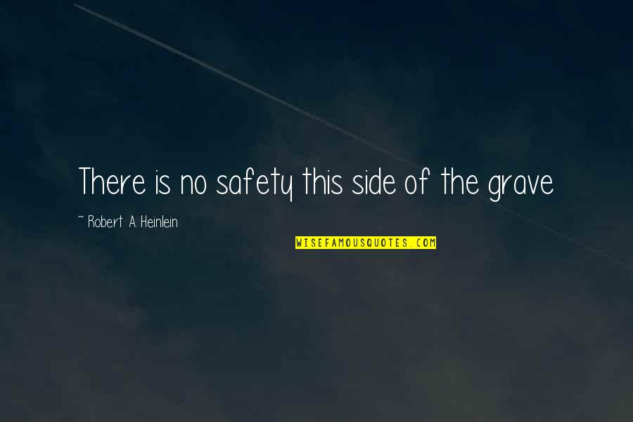 Freighted Pronunciation Quotes By Robert A. Heinlein: There is no safety this side of the
