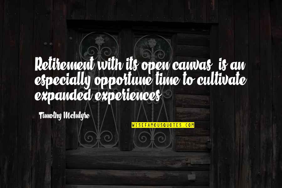 Freighted Pronunciation Quotes By Timothy McIntyre: Retirement with its open canvas, is an especially