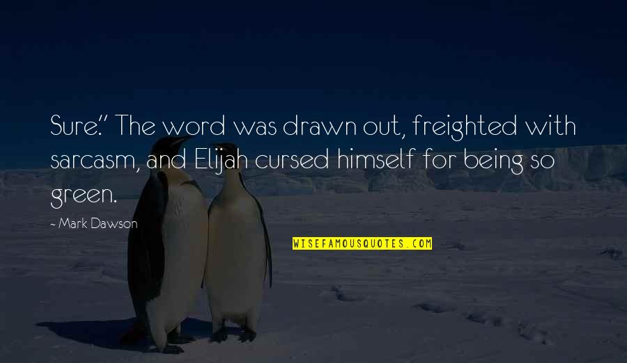 Freighted Quotes By Mark Dawson: Sure." The word was drawn out, freighted with