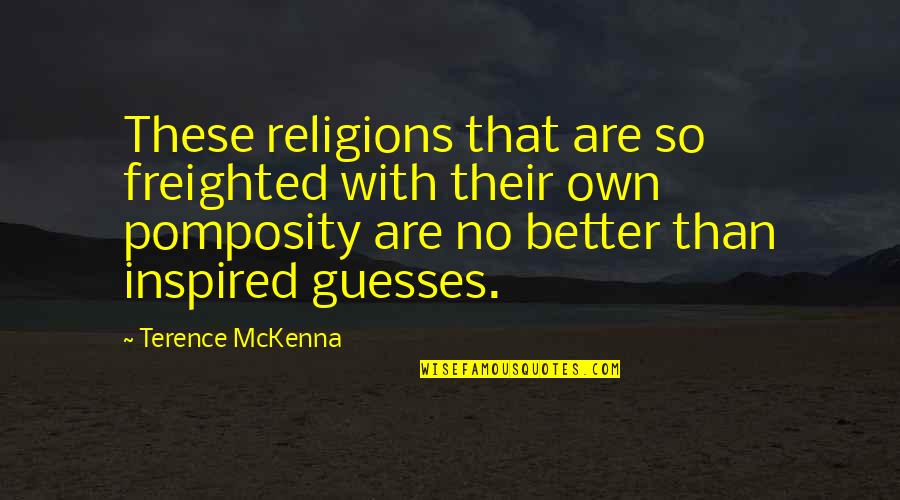 Freighted Quotes By Terence McKenna: These religions that are so freighted with their