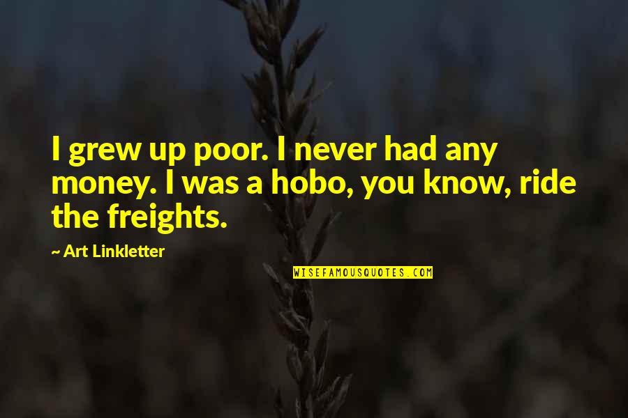 Freights Quotes By Art Linkletter: I grew up poor. I never had any