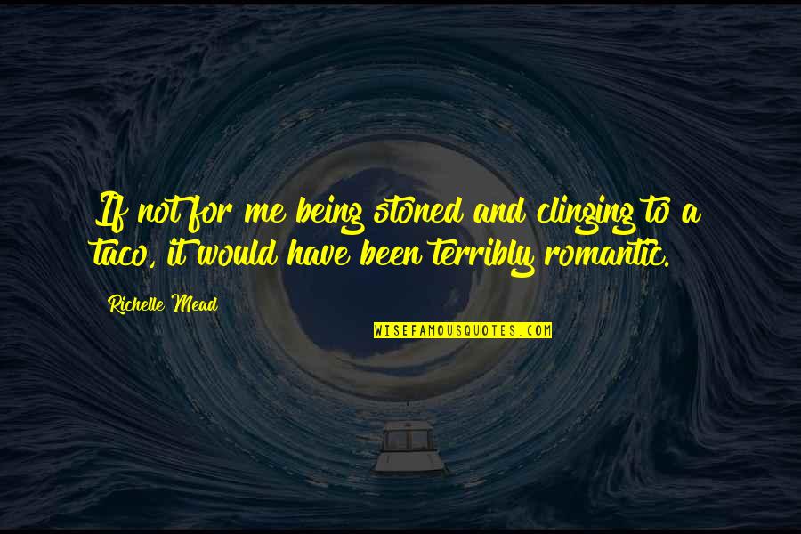 Freiherr Stallion Quotes By Richelle Mead: If not for me being stoned and clinging Freiherr Stallion Quotes By Richelle Mead: If not for me being stoned and clinging