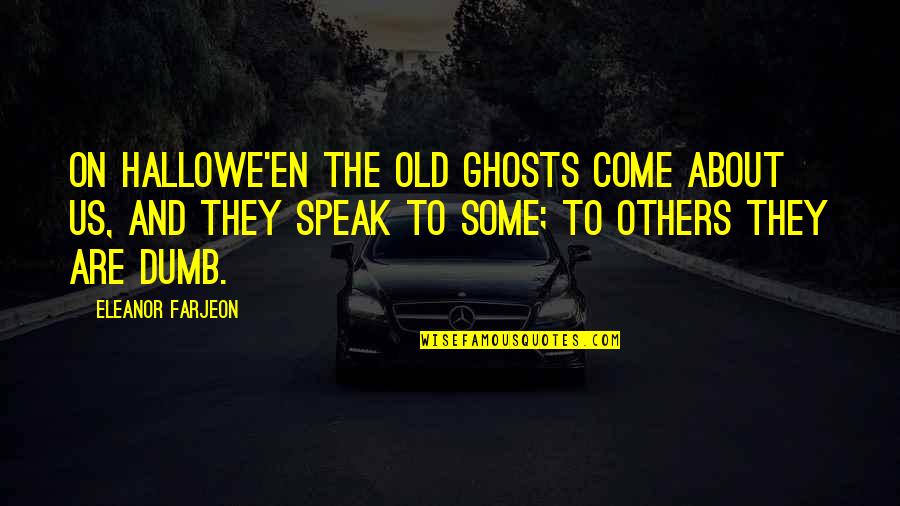 Freihofer Bakery Quotes By Eleanor Farjeon: On Hallowe'en the old ghosts come about us,