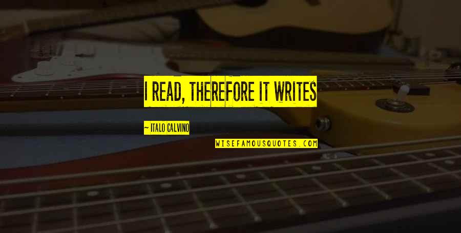 Freihofer Bakery Quotes By Italo Calvino: I read, therefore it writes