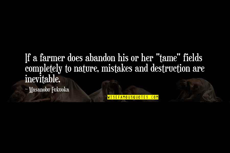 Freihofer Bakery Quotes By Masanobu Fukuoka: If a farmer does abandon his or her