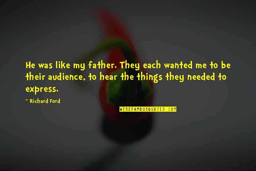 Freija Alex Quotes By Richard Ford: He was like my father. They each wanted Freija Alex Quotes By Richard Ford: He was like my father. They each wanted