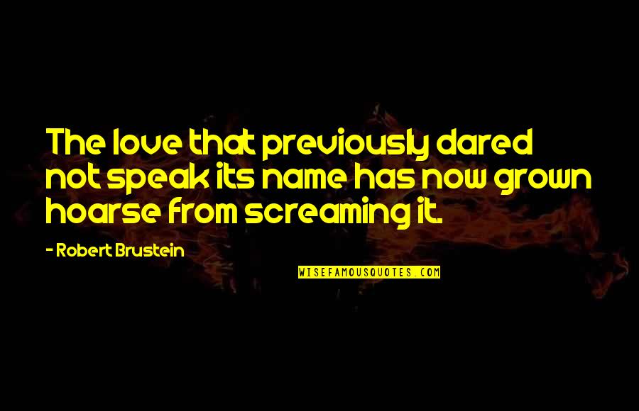 Freija Alex Quotes By Robert Brustein: The love that previously dared not speak its Freija Alex Quotes By Robert Brustein: The love that previously dared not speak its