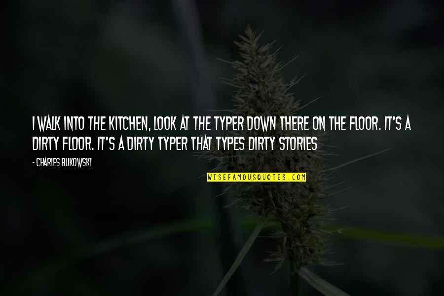 Freija Forest Quotes By Charles Bukowski: I walk into the kitchen, look at the
