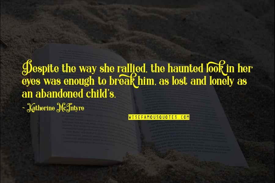 Freija Forest Quotes By Katherine McIntyre: Despite the way she rallied, the haunted look Freija Forest Quotes By Katherine McIntyre: Despite the way she rallied, the haunted look