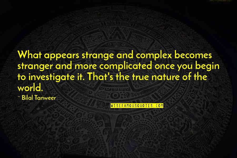 Freije Paving Quotes By Bilal Tanweer: What appears strange and complex becomes stranger and