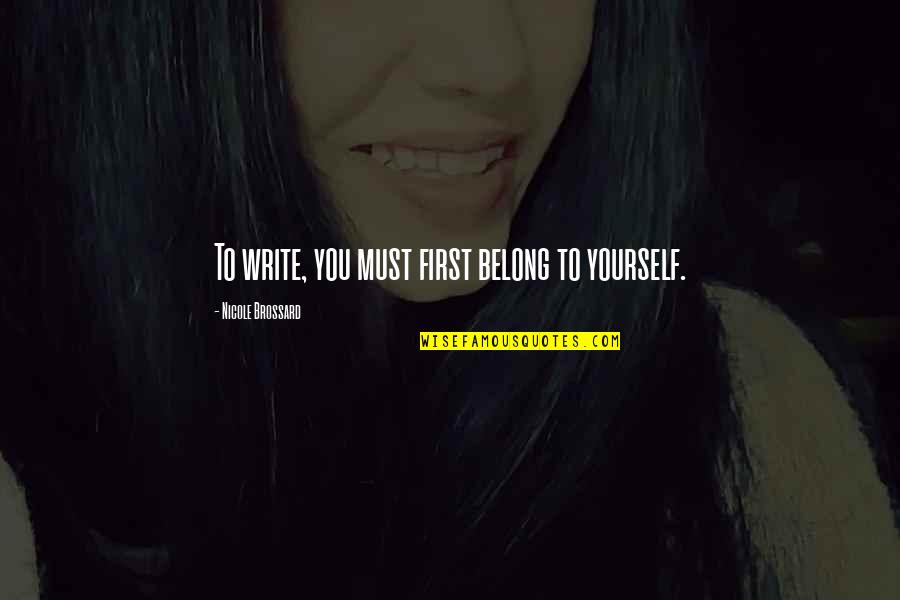 Freiman And Associates Quotes By Nicole Brossard: To write, you must first belong to yourself. Freiman And Associates Quotes By Nicole Brossard: To write, you must first belong to yourself.