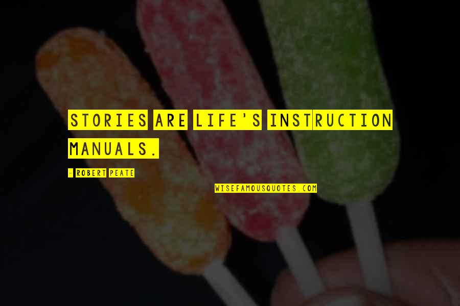 Freinds Quotes By Robert Peate: Stories are Life's instruction manuals. Freinds Quotes By Robert Peate: Stories are Life's instruction manuals.