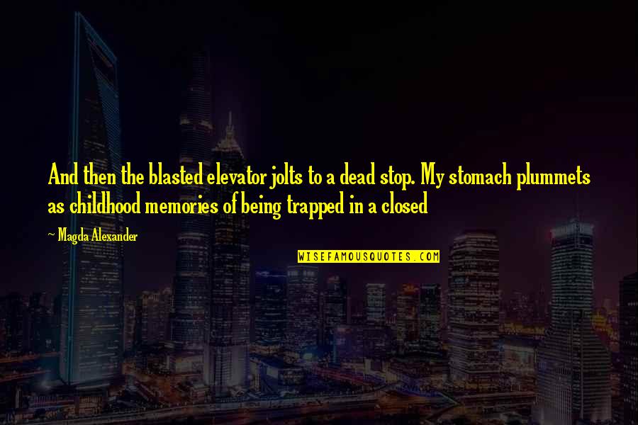 Freiras A Dancar Quotes By Magda Alexander: And then the blasted elevator jolts to a Freiras A Dancar Quotes By Magda Alexander: And then the blasted elevator jolts to a
