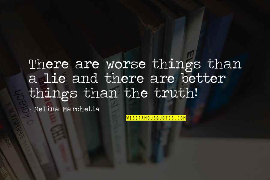 Freiras A Dancar Quotes By Melina Marchetta: There are worse things than a lie and