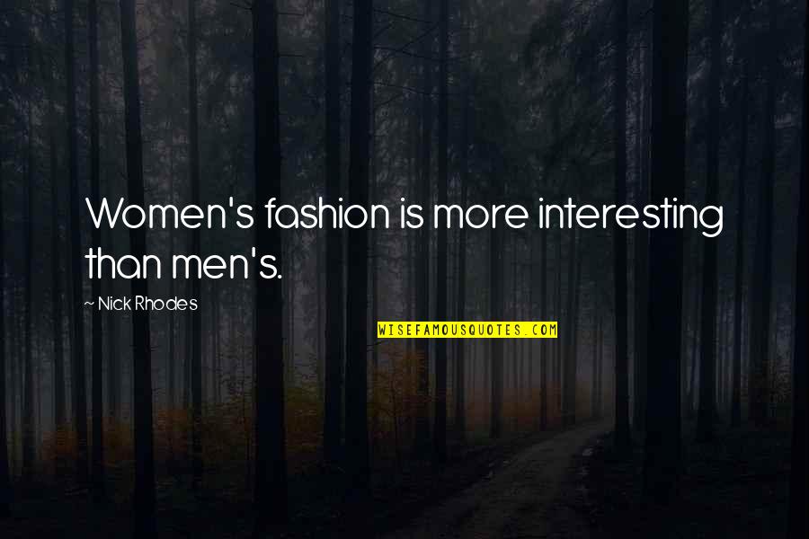 Freiras A Dancar Quotes By Nick Rhodes: Women's fashion is more interesting than men's. Freiras A Dancar Quotes By Nick Rhodes: Women's fashion is more interesting than men's.