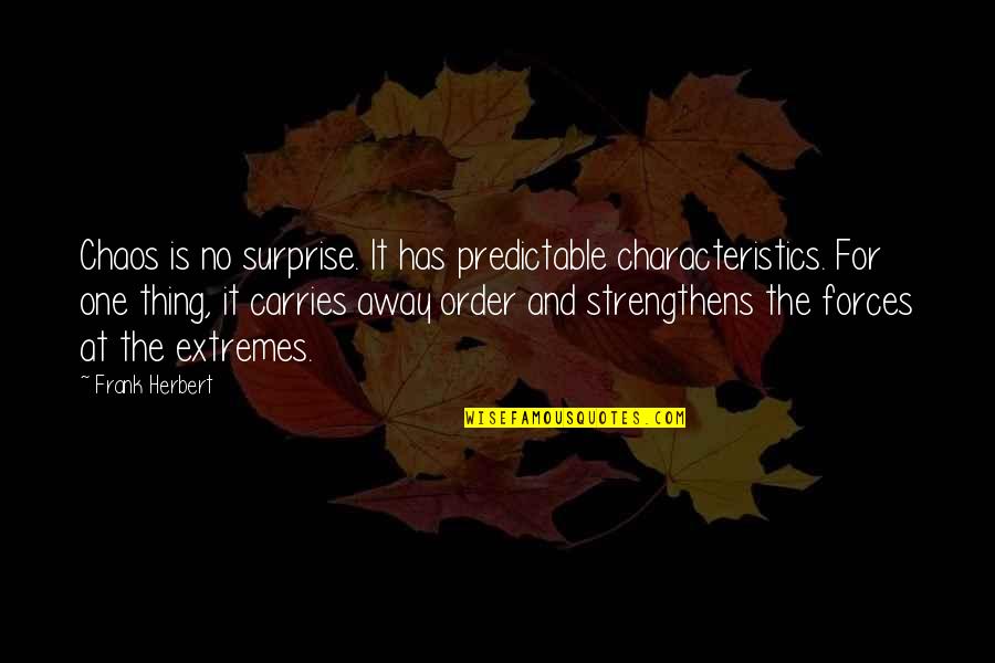 Freiras Transando Quotes By Frank Herbert: Chaos is no surprise. It has predictable characteristics.