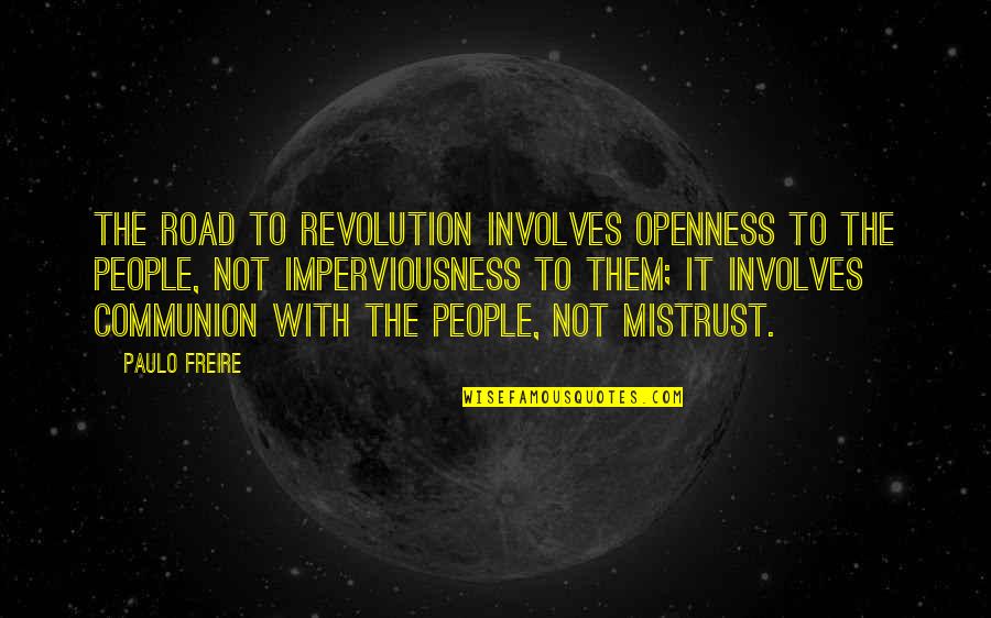 Freire Paulo Quotes By Paulo Freire: The road to revolution involves openness to the