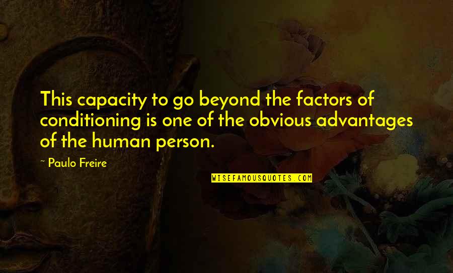 Freire Paulo Quotes By Paulo Freire: This capacity to go beyond the factors of