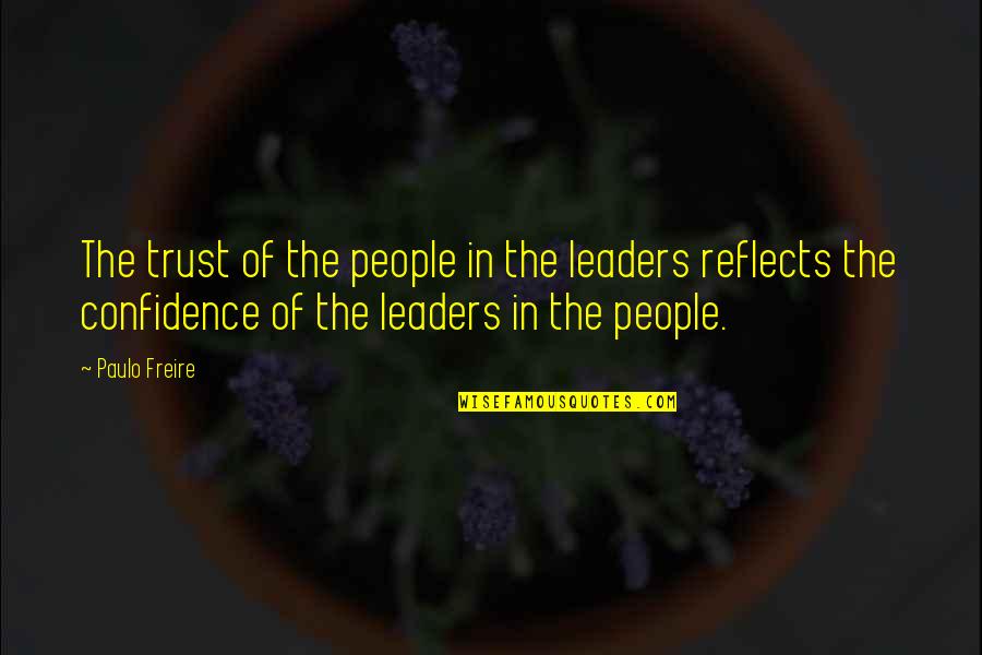 Freire Paulo Quotes By Paulo Freire: The trust of the people in the leaders