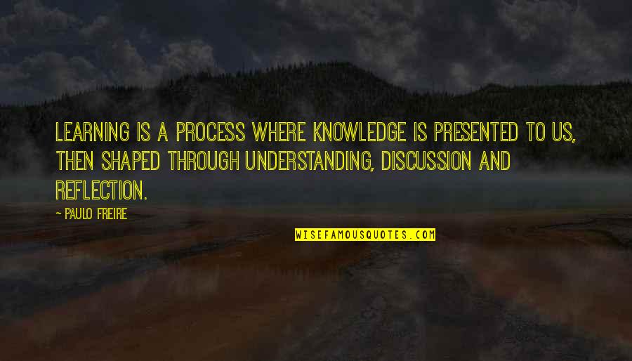 Freire Paulo Quotes By Paulo Freire: Learning is a process where knowledge is presented