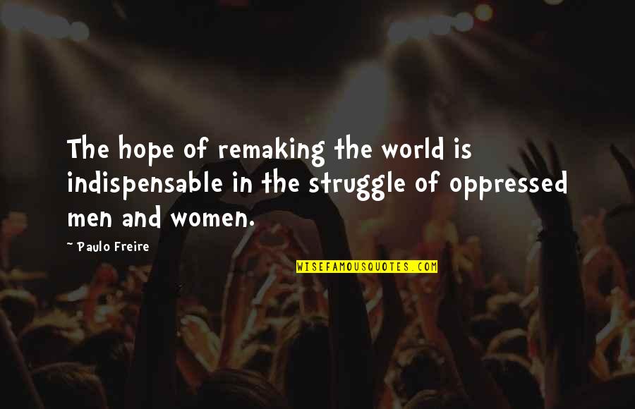 Freire Paulo Quotes By Paulo Freire: The hope of remaking the world is indispensable