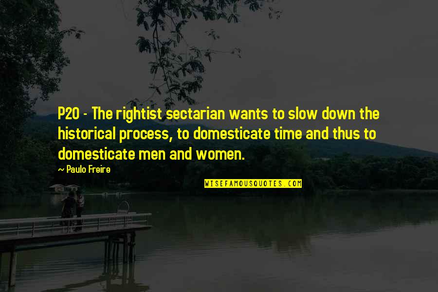 Freire Paulo Quotes By Paulo Freire: P20 - The rightist sectarian wants to slow