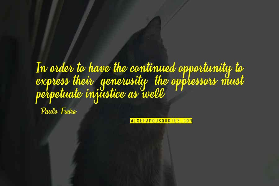 Freire Paulo Quotes By Paulo Freire: In order to have the continued opportunity to