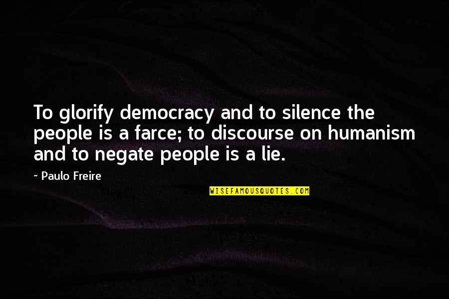 Freire's Quotes By Paulo Freire: To glorify democracy and to silence the people