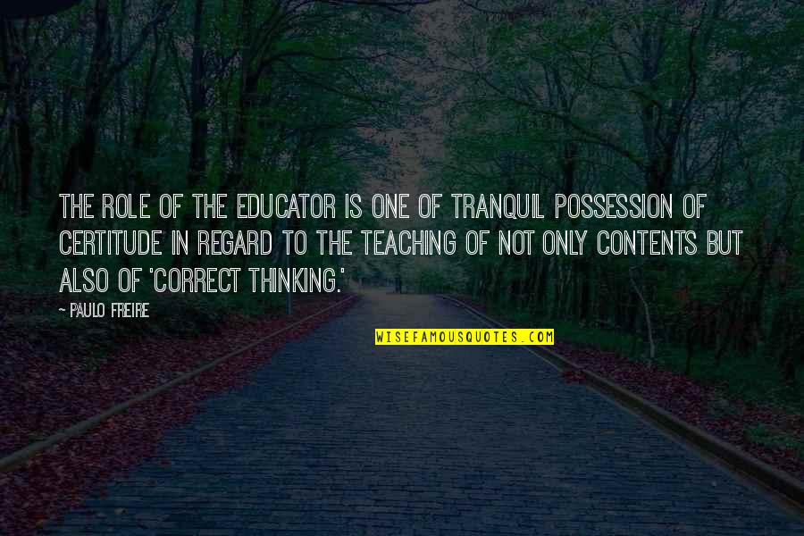 Freire's Quotes By Paulo Freire: The role of the educator is one of
