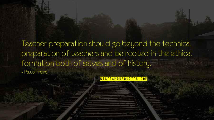 Freire's Quotes By Paulo Freire: Teacher preparation should go beyond the technical preparation