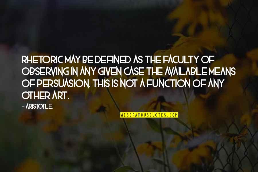Freise Brothers Quotes By Aristotle.: Rhetoric may be defined as the faculty of