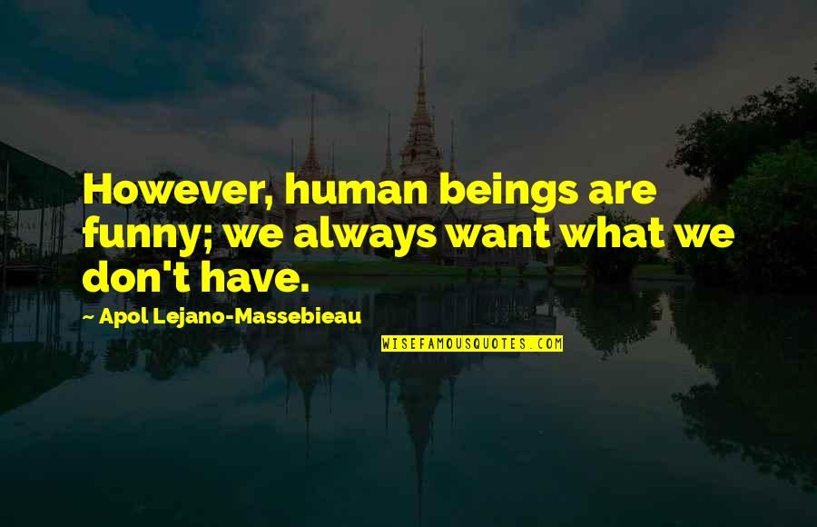 Freising Corona Quotes By Apol Lejano-Massebieau: However, human beings are funny; we always want