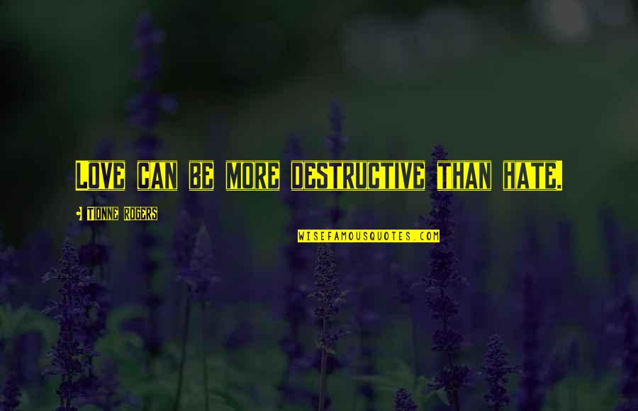 Freising Corona Quotes By Tionne Rogers: Love can be more destructive than hate. Freising Corona Quotes By Tionne Rogers: Love can be more destructive than hate.