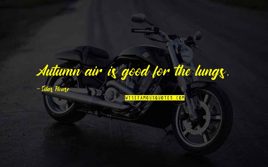 Freitag Quotes By Silas House: Autumn air is good for the lungs. Freitag Quotes By Silas House: Autumn air is good for the lungs.